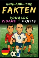Unglaubliche Fakten über Cristiano Ronaldo, Zidane und Cruyff - Alter 6 bis 14: Alles für junge Fußballfans: Geschichten, Rekorde, Anekdoten und ... Facts for Young Fans) (German Edition) 1326462199 Book Cover