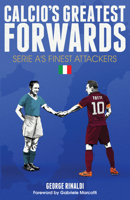 Calcio's Greatest Forwards: Serie A's Finest Attackers 1785311182 Book Cover