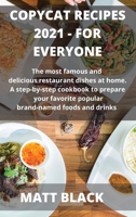 Copycat Recipes 2021 Make It by Your Own: : How to Make the Most Famous and Delicious Restaurant Dishes at Home. a Step-By-Step Cookbook to Prepare ... to Make the Most Famous and Delicious Rest 1803259086 Book Cover