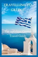 TRAVELLING TO GREECE: The optimum Greece Travel Guide B0BJYM7Z4V Book Cover