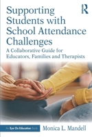 Supporting Students with School Attendance Challenges: A Collaborative Guide for Educators, Families and Therapists 1041222165 Book Cover