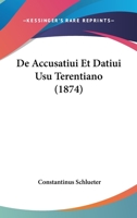 de Accusatiui Et Datiui Usu Terentiano (1874) 1160381747 Book Cover