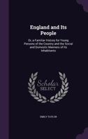 England and Its People: Or, a Familiar History for Young Persons of the Country and the Social and Domestic Manners of Its Inhabitants 1146327552 Book Cover