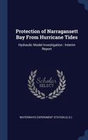 Protection of Narragansett Bay from Hurricane Tides: Hydraulic Model Investigation: Interim Report 1377053040 Book Cover