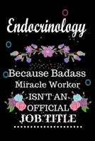 Endocrinology Because Badass Miracle Worker Isn't an Official Job Title: Lined Notebook Gift for Endocrinology. Notebook / Diary / Thanksgiving & Birthday Gift For Endocrinology 1676936637 Book Cover