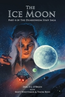 The Ice Moon : Part 4 of the Duaredheim Staff Saga 1643454560 Book Cover