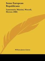 Some European Republicans: Lamennais, Mazzini, Worcell, Herzen (1886) 1104306549 Book Cover