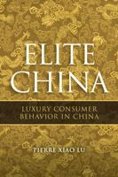 Elite China: Luxury Consumer Behavior in China 0470822678 Book Cover