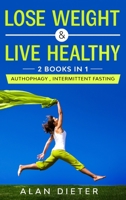 Lose Weight and Live Healthy: 2 Books in 1: Autophagy, Intermittent Fasting 1802173331 Book Cover