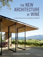 The New Architecture of Wine: 25 Spectacular California Wineries 1423651391 Book Cover