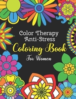 Color Therapy Anti Stress Coloring Book For Women: Easy and Simple Flower Mandalas | Beautifully Designed 50 Mandala Patterns For Beginners | Awesome Mothers Day Gift Idea B08XLGGDH1 Book Cover