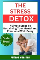 The Stress Detox: 7 Simple Steps To Reclaiming Your Mental And Emotional Well-being B0CVG1VN3D Book Cover