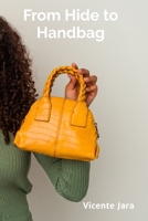 From Hide to Handbag: A Step-by-Step Approach to Crafting Exquisite Leather Accessories B0FDL8W2HM Book Cover