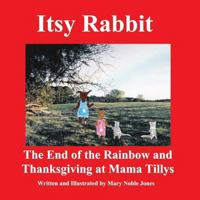 Itsy Rabbit The End of the Rainbow and Thanksgiving at Mama Tilly's: Itsy Rabbit and Her Friends 1724403168 Book Cover