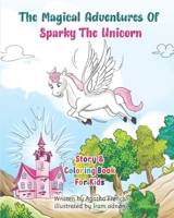 The Magical Adventures Of Sparky The Unicorn: Story & Coloring book For Kids B0C128SPMV Book Cover