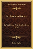 My Mothers Stories: Or Traditions And Recollections 1166307115 Book Cover