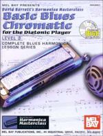 Mel Bay presents Basic Blues Chromatic for the Diatonic Player: Level 3, Complete Blues Harmonica Lesson Series 0786663200 Book Cover