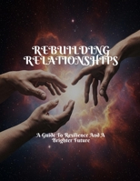 REBUILDING RELATIONSHIPS A Guide To Resilience And A Brighter Future B0FHDQZXGW Book Cover