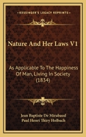 Nature And Her Laws V1: As Applicable To The Happiness Of Man, Living In Society 1166312631 Book Cover