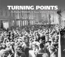 Turning Points: 15 Pivotal Moments in Nova Scotia's History 1772761184 Book Cover