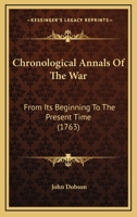 Chronological Annals Of The War: From Its Beginning To The Present Time 116538308X Book Cover