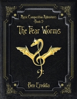 The Fear Worms: A Music Composition Adventure (Music Composition Adventures) 0999833820 Book Cover