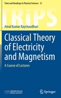 Classical Theory of Electricity and Magnetism: (A Course of Lectures) (A Course of Lectures) 9811681384 Book Cover