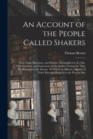 An Account of the People Called Shakers, Their Faith, Doctrines and Practice, Exemplified in the Lif 101415555X Book Cover