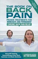 The Book on Back Pain: The Ultimate Guide to Permanent Pain Relief 1927677386 Book Cover