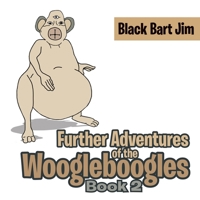 Further Adventures of the Woogleboogles: Book 2 1737525518 Book Cover