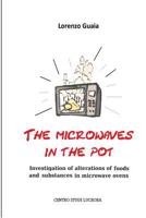 the microwaves in the pot: Investigation of alterations of foods and substances in the microwave ovens 1495296946 Book Cover