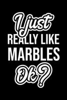 I Just Really Like Marbles Ok?: Christmas Gift for Marbles lover Funny Marbles Journal Nice 2019 Christmas Present for Marbles 6x9inch 120 pages 1702312410 Book Cover