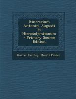Itinerarium Antonini Augusti Et Hierosolymitanum - Primary Source Edition 129325830X Book Cover