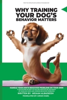 Why Training Your Dog’s Behavior Matters (THE COMPLETE ENCYCLOPEDIA OF DOG BEHAVIOR) B0FRX9KL44 Book Cover