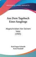 Aus Dem Tagebuch Eines Sauglings: Abgeschrieben Von Seinem Vater (1905) 1167481534 Book Cover