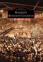 Raleigh's Reynolds Coliseum 0738514411 Book Cover
