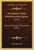 Demokritos Oder Hinterlassene Papiere V1-2: Eines Lachenden Philosophen (1843) 1160065527 Book Cover