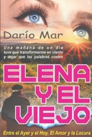 Elena y El Viejo: Entre el ayer, el hoy el amor y la locura 9915938721 Book Cover