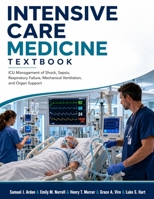 Intensive Care Medicine Textbook: ICU Management of Shock, Sepsis, Respiratory Failure, Mechanical Ventilation, and Organ Support B0H6N8CHK9 Book Cover