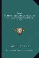 Das Schweizerburgerrecht: Eine Staatsrechtliche Studie (1892) 1148662596 Book Cover