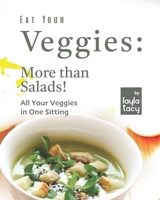 Eat Your Veggies: More than Salads!: All Your Veggies in One Sitting B09HG2RW6M Book Cover