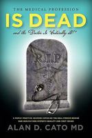 The Medical Profession Is Dead and the Doctor Is Critically Ill! 0557178827 Book Cover