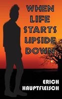 When Life Starts Upside Down...: A Story of Suffering, Perseverance and Hope 1481814419 Book Cover