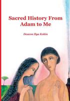 Sacred History from Adam to Me 1950067092 Book Cover