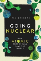 Going Nuclear: How the Atom Will Save the World 1639369392 Book Cover