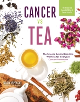 Cancer vs Tea: The Science Behind Boosting Wellness for Everyday Cancer Prevention B0FXPG3L3J Book Cover