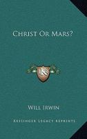 Christ Or Mars? 1432513486 Book Cover