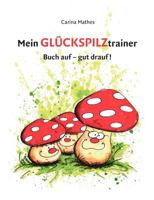 Mein Glückspilztrainer: Buch auf - gut drauf! 3842371519 Book Cover