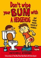 Don't Wipe Your Bum with a Hedgehog 1849411913 Book Cover