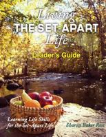 Living the Set-Apart Life Leader's Guide: Learning Life Skills for the Set-Apart Life 1534718346 Book Cover